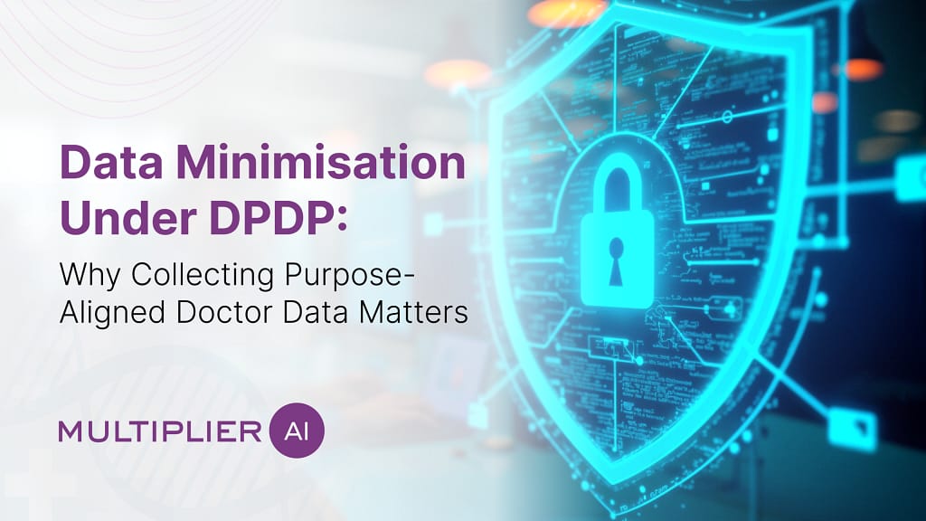 Data Minimisation Under DPDP: Why Collecting Purpose-Aligned Doctor Data Matters