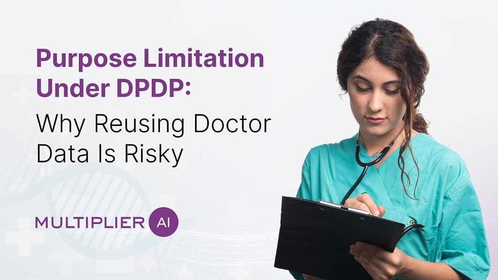 Purpose Limitation Under DPDP: Why Reusing Doctor Data Is Risky