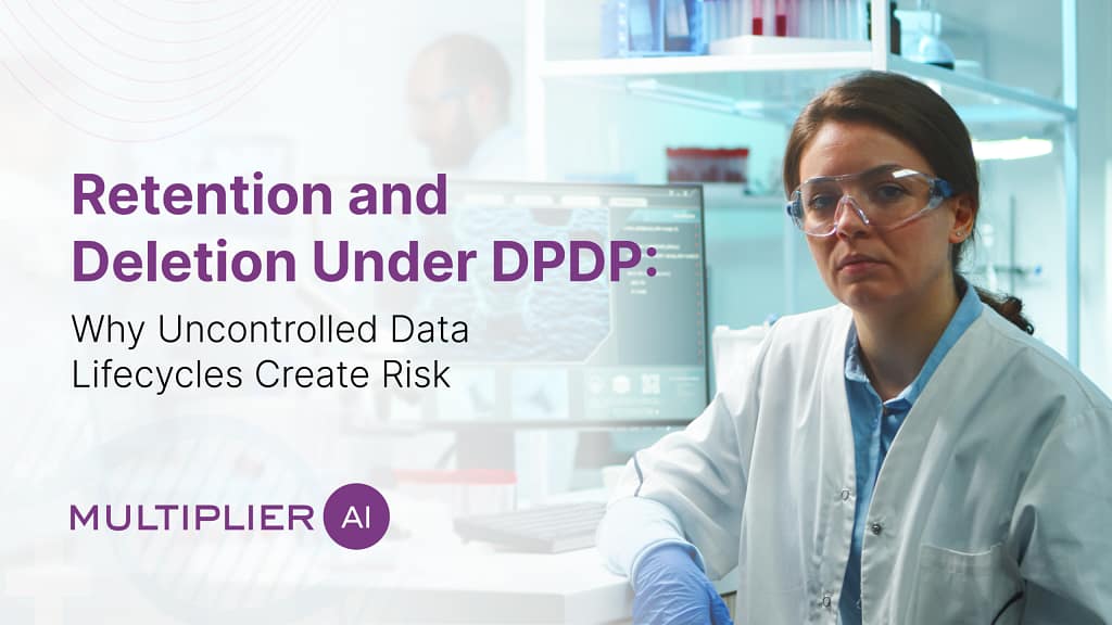 Retention and Deletion Under DPDP: Why Uncontrolled Data Lifecycles Create Risk
