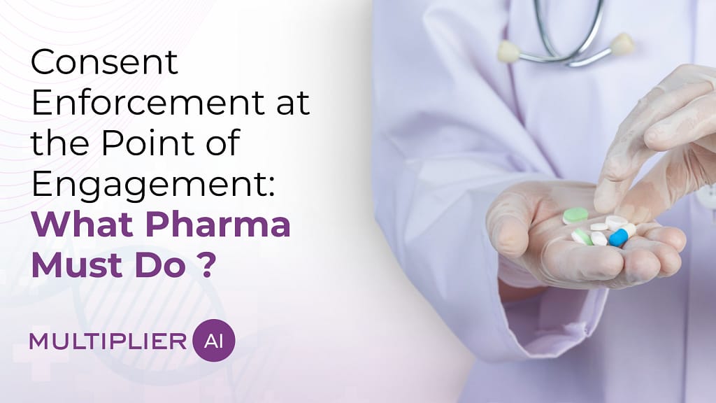 Consent Enforcement at the Point of Engagement: What Pharma Must Do ?