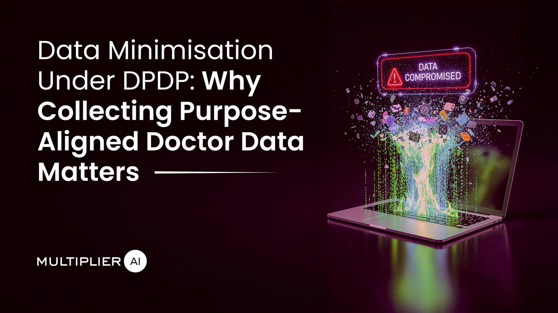 Data Minimisation Under DPDP: Why Collecting Purpose-Aligned Doctor Data Matters