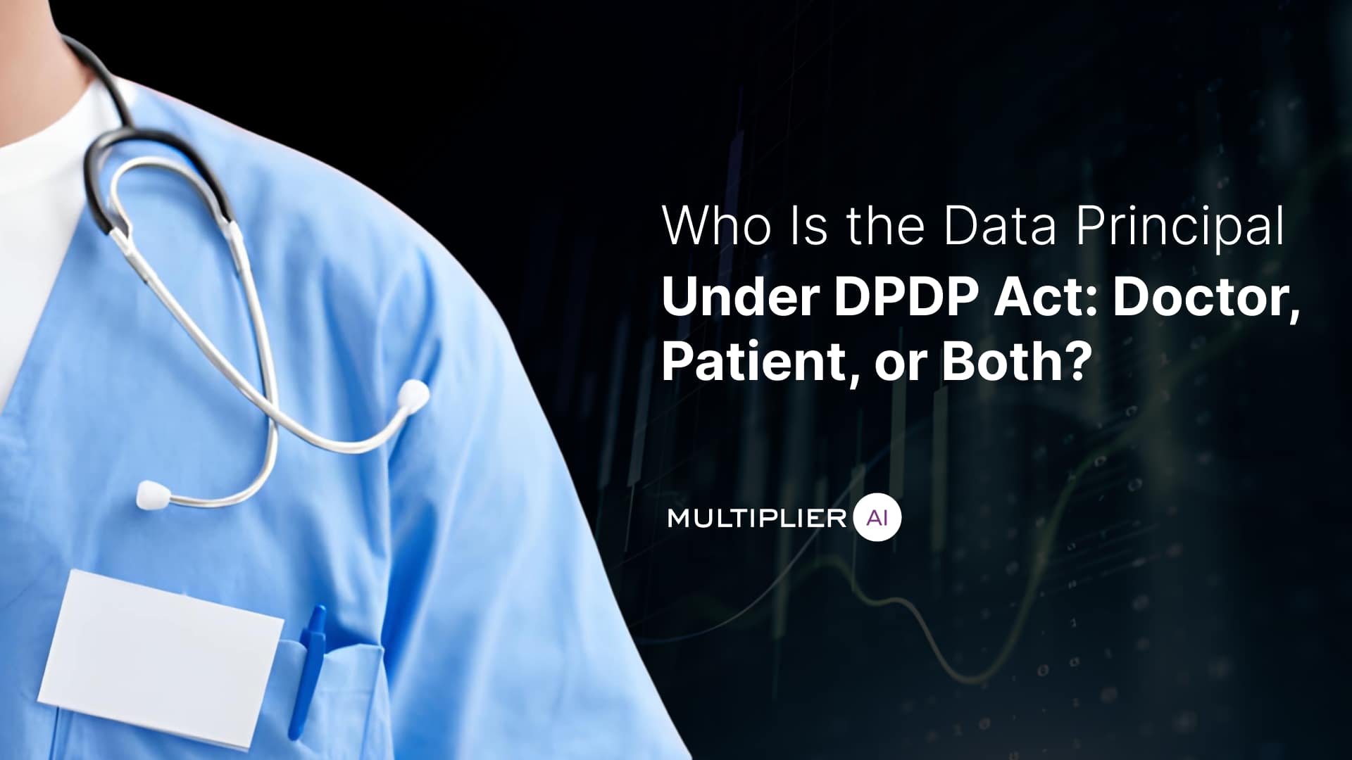 Who Is the Data Principal Under DPDP Act: Doctor, Patient, or Both?